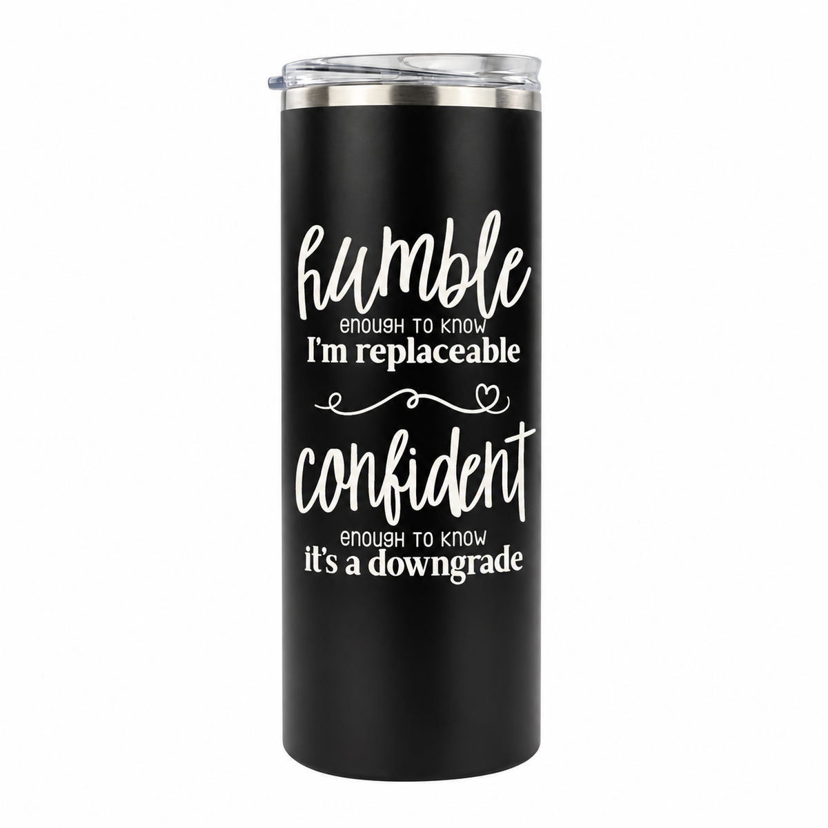 Humble but Confident 20 oz skinny tumbler in black, design 4