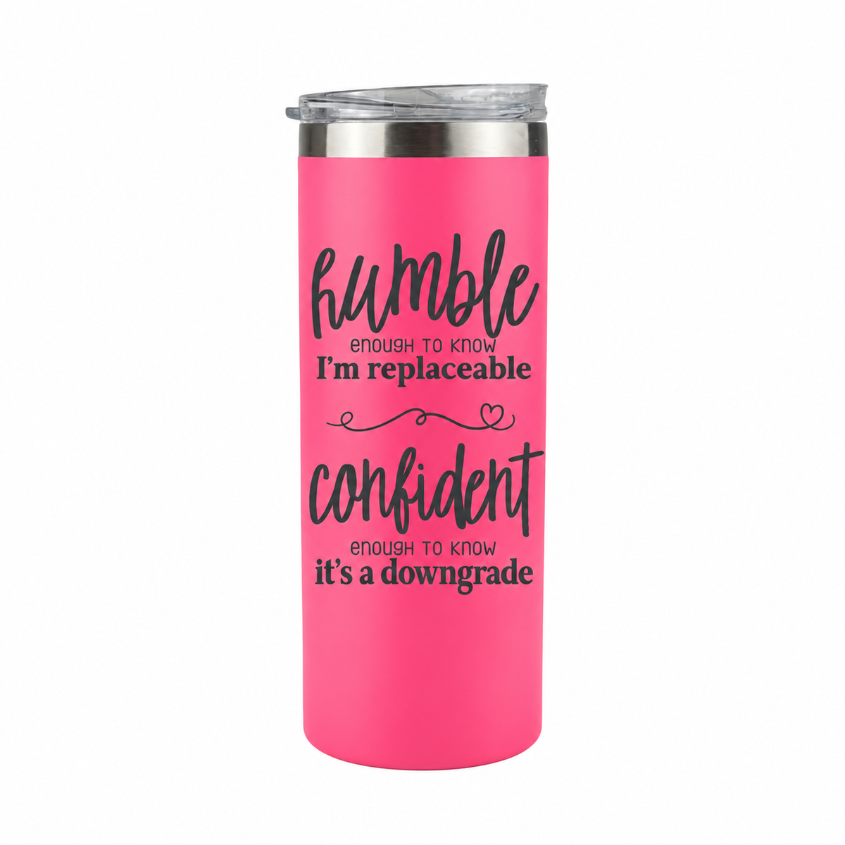 Humble but Confident 20 oz skinny tumbler in bright pink, design 2