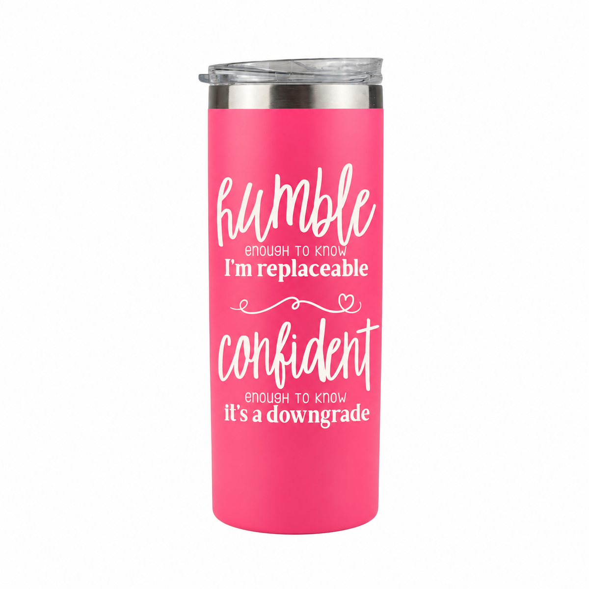 Humble but Confident 20 oz skinny tumbler in bright pink, design 4