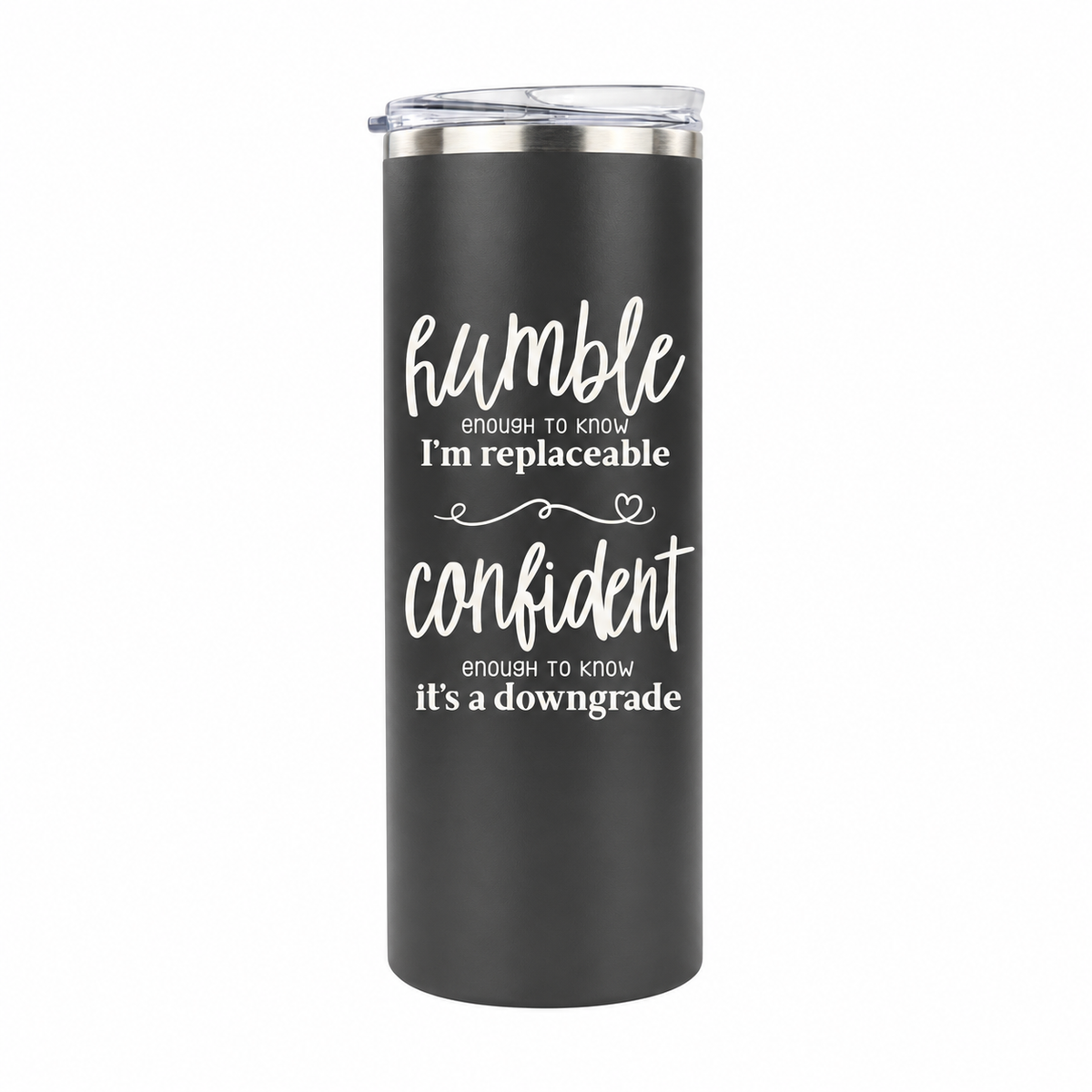 Humble but Confident 20 oz skinny tumbler in charcoal gray, design 4