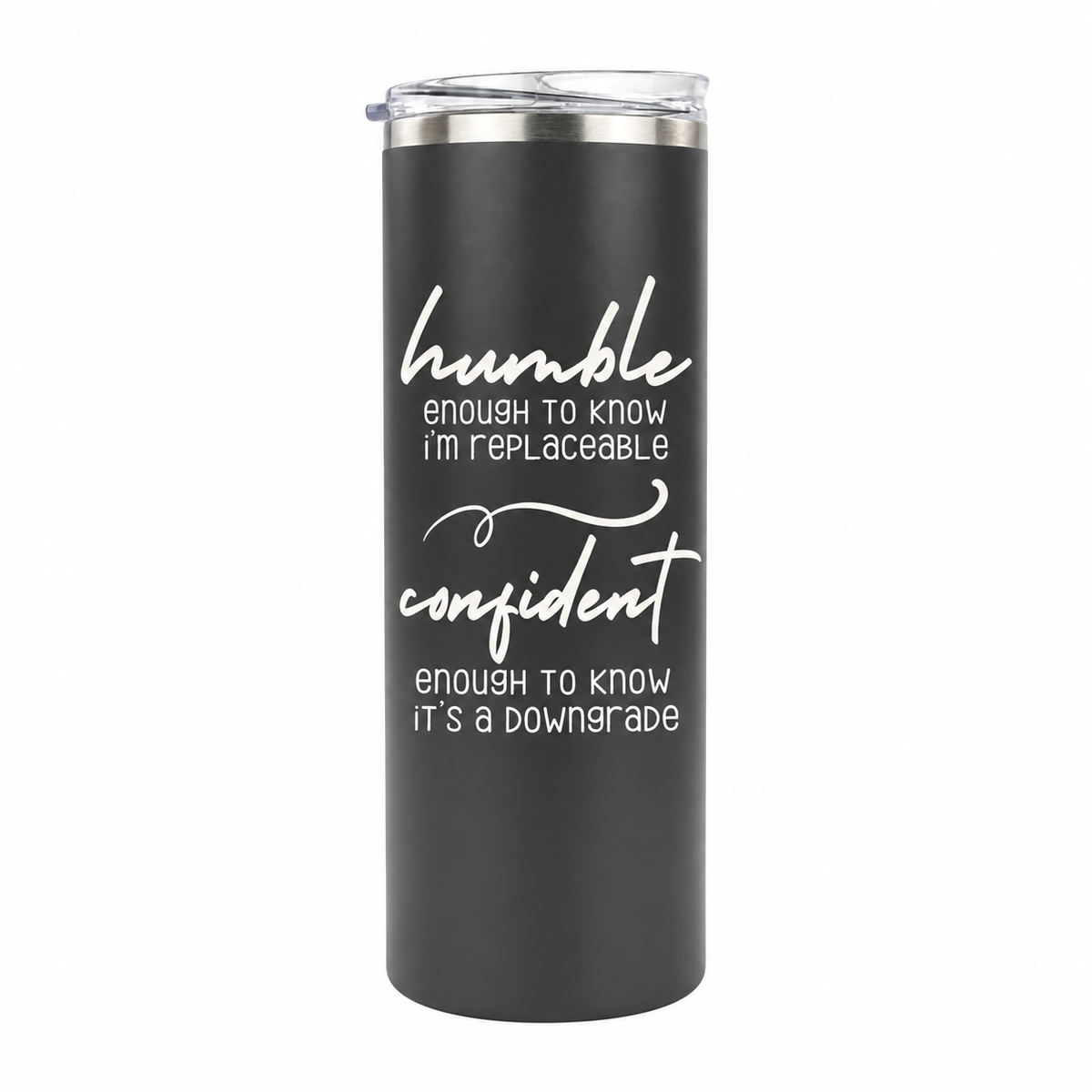 Humble but Confident 20 oz skinny tumbler in charcoal gray, design 6