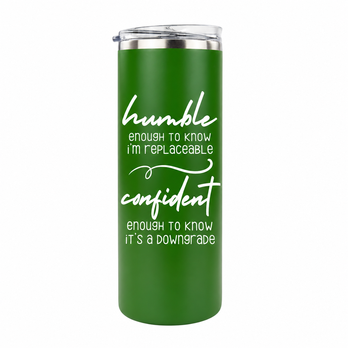 Humble but Confident 20 oz skinny tumbler in hunter green, design 6