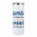 Humble but Confident 20 oz skinny tumbler in white, design 1