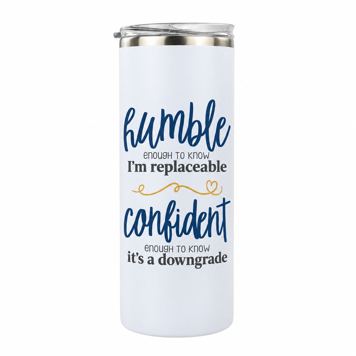 Humble but Confident 20 oz skinny tumbler in white, design 1