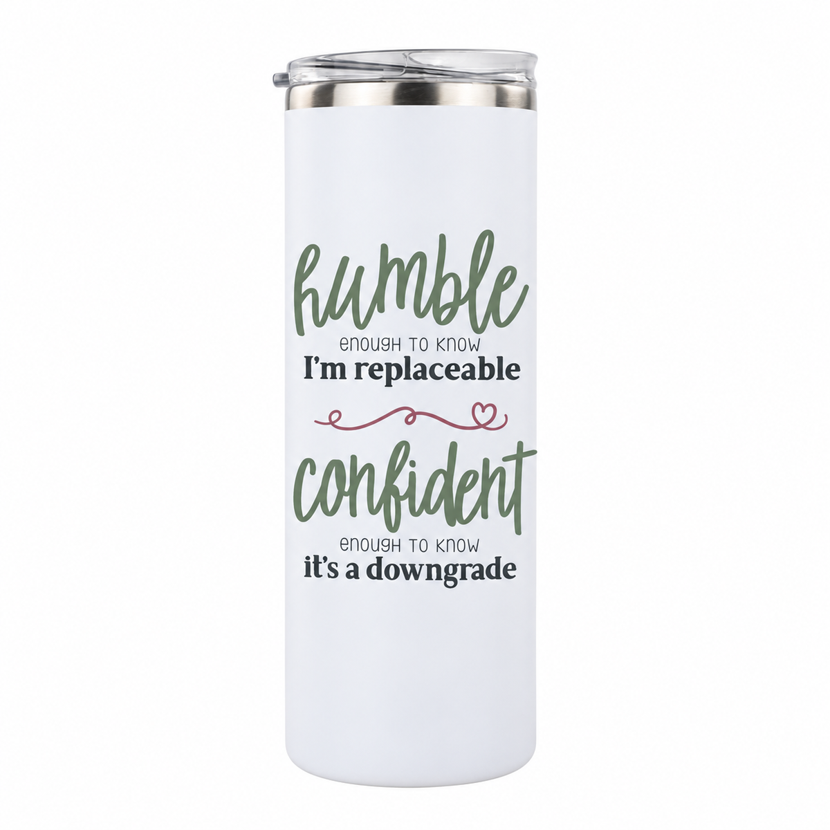 Humble but Confident 20 oz skinny tumbler in white, design 3
