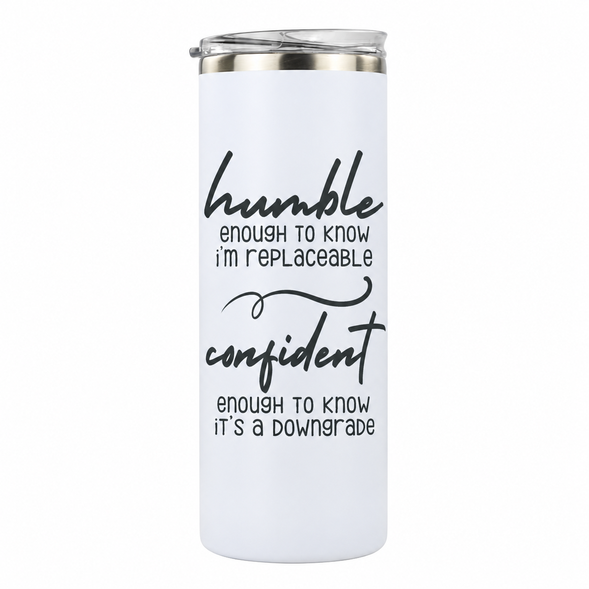 Humble but Confident 20 oz skinny tumbler in white, design 5